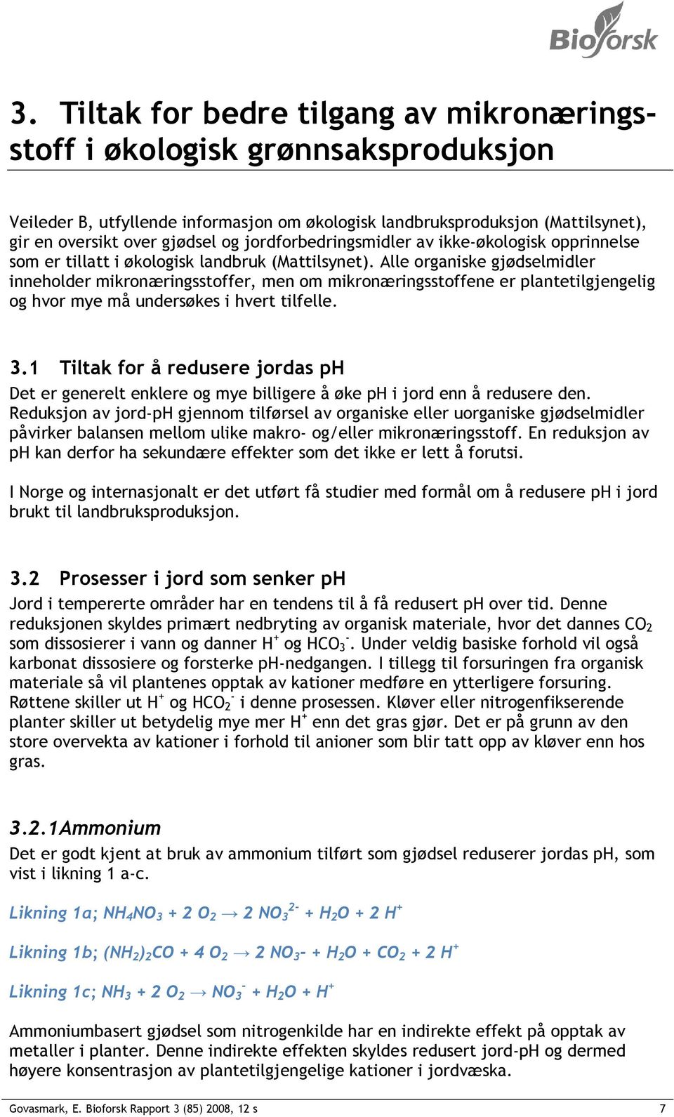 Alle organiske gjødselmidler inneholder mikronæringsstoffer, men om mikronæringsstoffene er plantetilgjengelig og hvor mye må undersøkes i hvert tilfelle. 3.