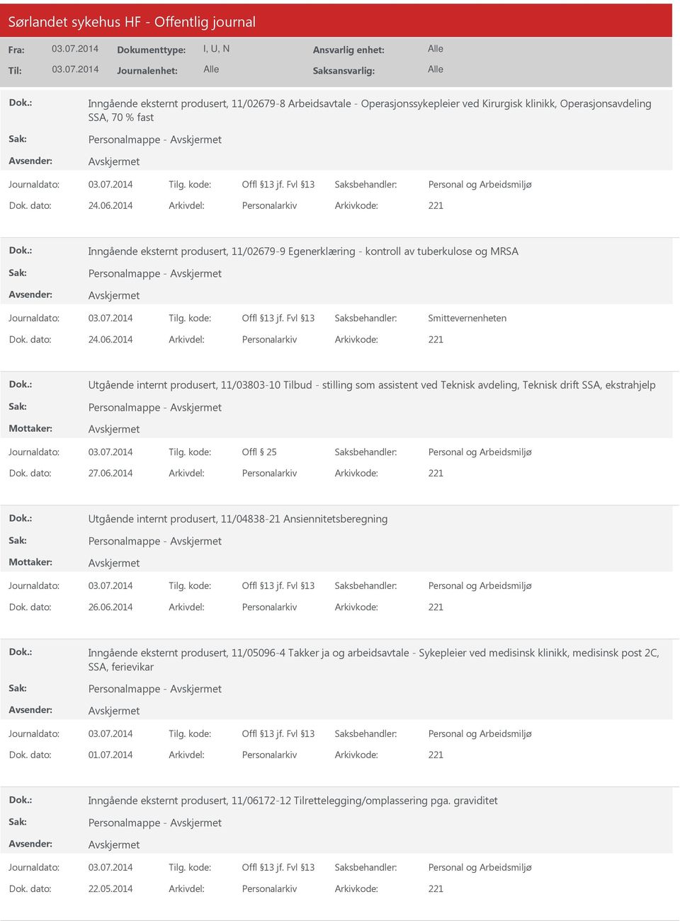 2014 Arkivdel: Personalarkiv Arkivkode: 221 tgående internt produsert, 11/03803-10 Tilbud - stilling som assistent ved Teknisk avdeling, Teknisk drift SSA, ekstrahjelp Personalmappe - Dok. dato: 27.