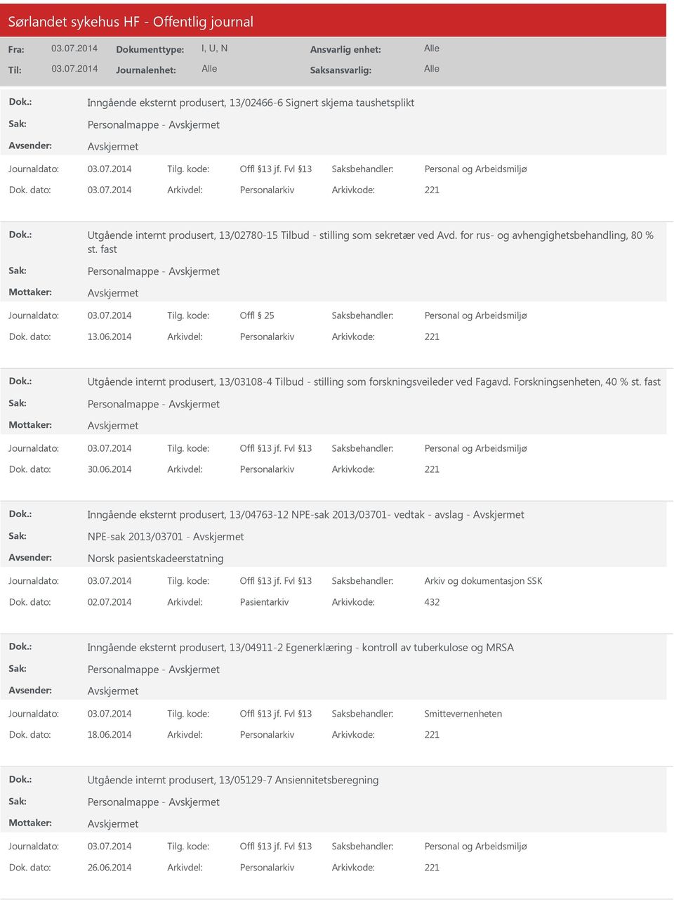 dato: 13.06.2014 Arkivdel: Personalarkiv Arkivkode: 221 tgående internt produsert, 13/03108-4 Tilbud - stilling som forskningsveileder ved Fagavd. Forskningsenheten, 40 % st. fast Personalmappe - Dok.