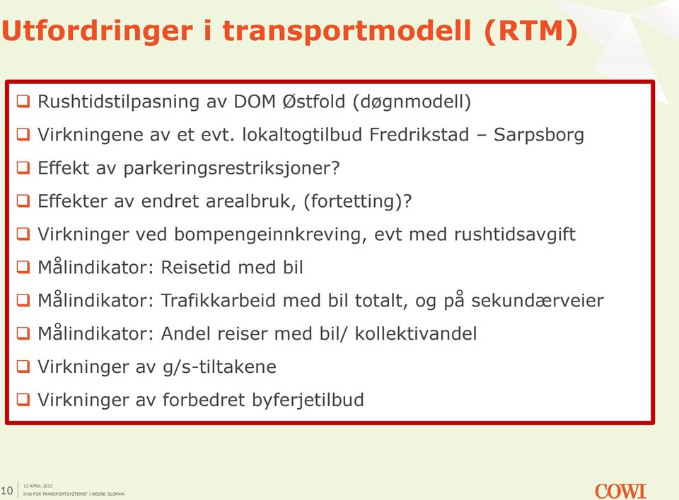 Virkninger ved bompengeinnkreving, evt med rushtidsavgift Målindikator: Reisetid med bil Målindikator: Trafikkarbeid med