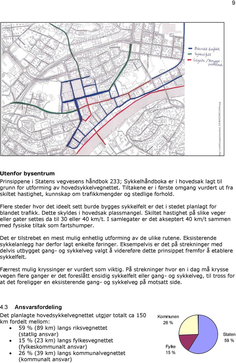 Flere steder hvor det ideelt sett burde bygges sykkelfelt er det i stedet planlagt for blandet trafikk. Dette skyldes i hovedsak plassmangel.