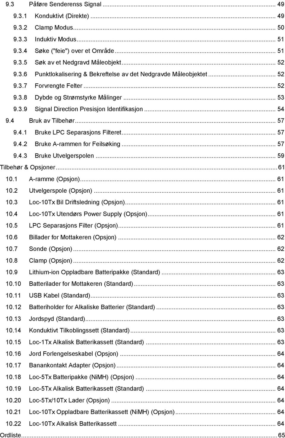 .. 54 9.4 Bruk av Tilbehør... 57 9.4.1 Bruke LPC Separasjons Filteret... 57 9.4.2 Bruke A-rammen for Feilsøking... 57 9.4.3 Bruke Utvelgerspolen... 59 Tilbehør & Opsjoner... 61 10.1 A-ramme (Opsjon).