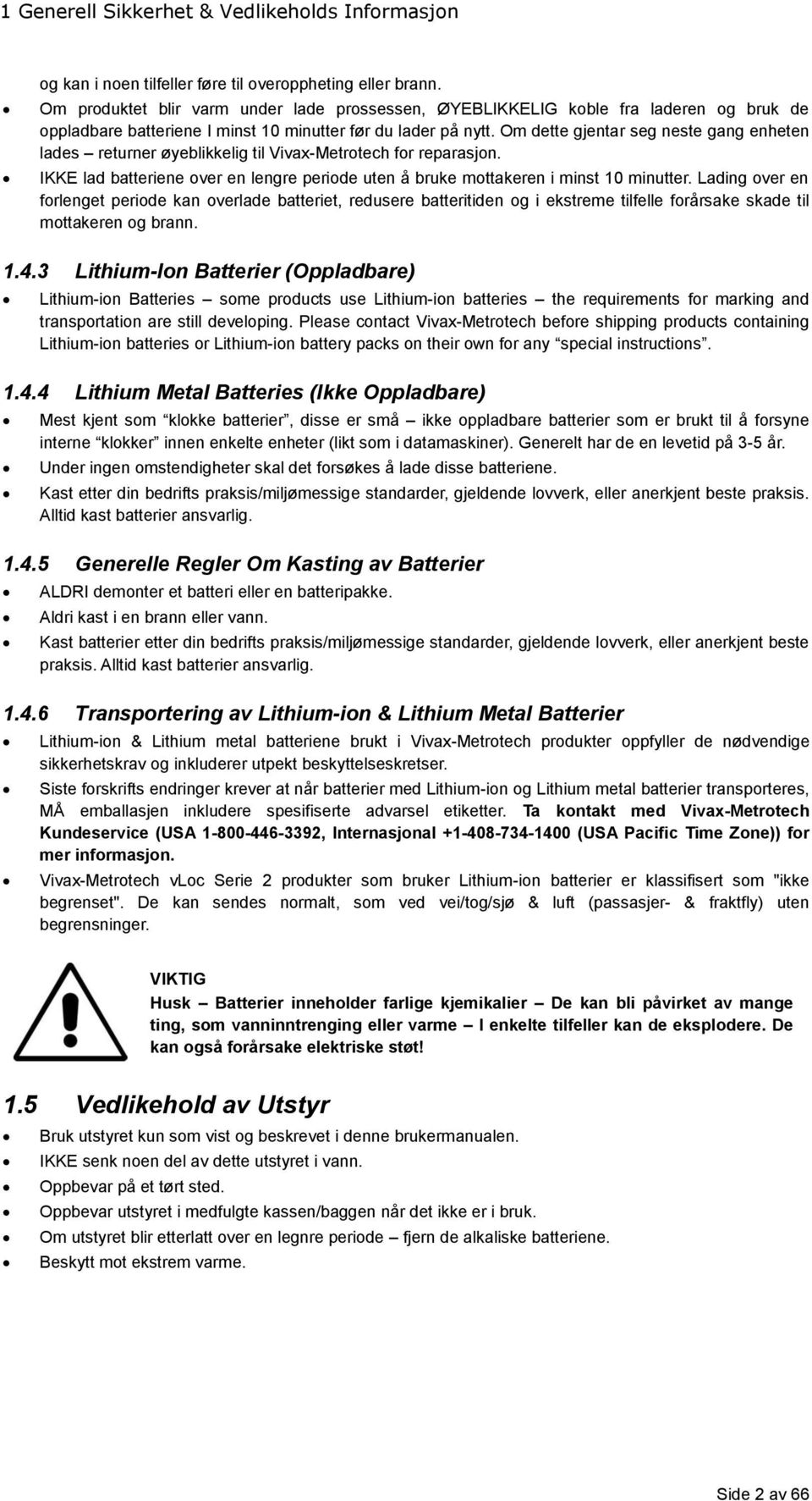 Om dette gjentar seg neste gang enheten lades returner øyeblikkelig til Vivax-Metrotech for reparasjon. IKKE lad batteriene over en lengre periode uten å bruke mottakeren i minst 10 minutter.