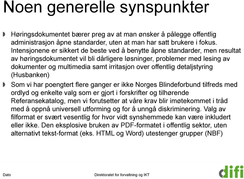 offentlig detaljstyring (Husbanken) Som vi har poengtert flere ganger er ikke Norges Blindeforbund tilfreds med ordlyd og enkelte valg som er gjort i forskrifter og tilhørende Referansekatalog, men