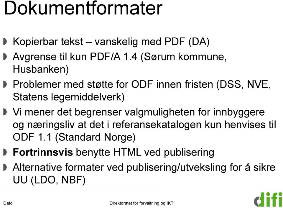 mener det begrenser valgmuligheten for innbyggere og næringsliv at det i referansekatalogen kun henvises til