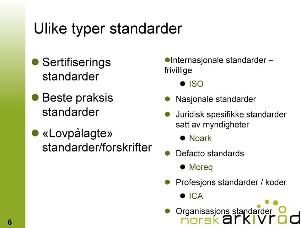 Nasjonale standarder Juridisk spesifikke standarder satt av myndigheter Noark