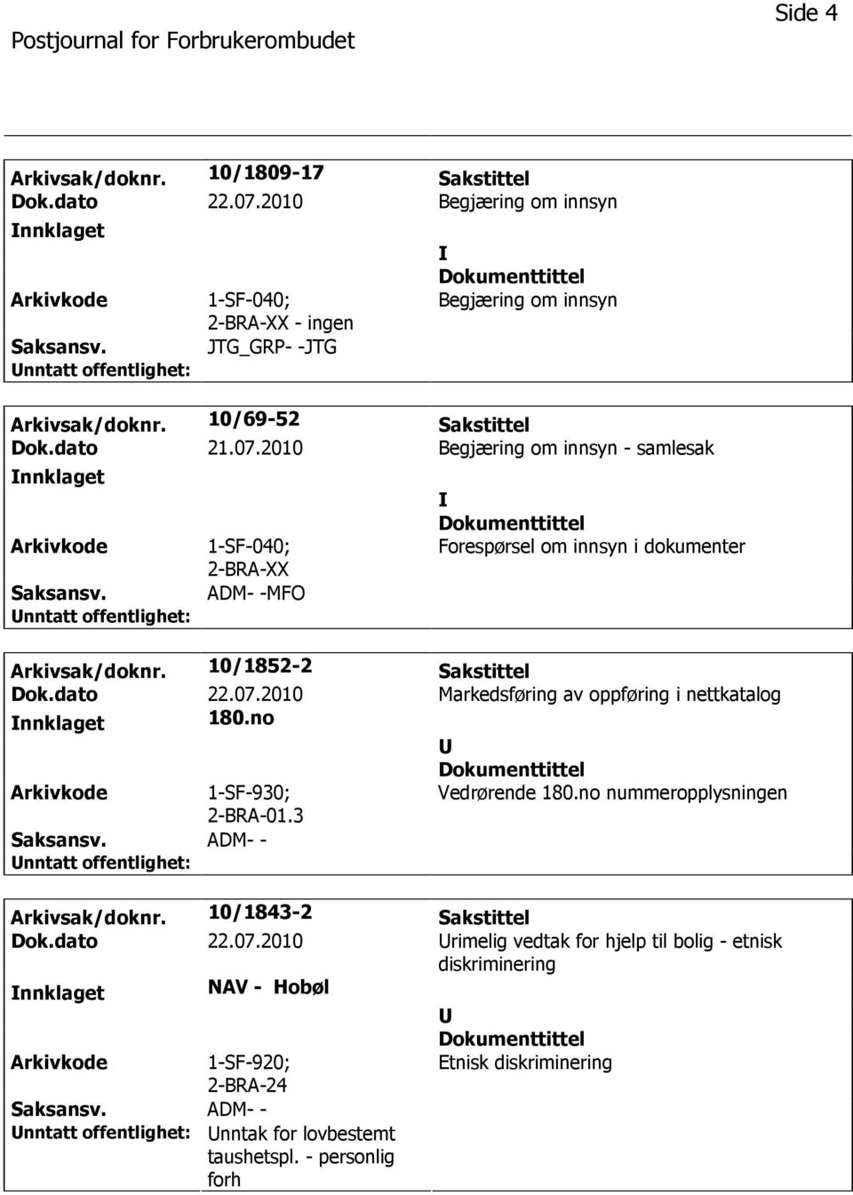 no 1-SF-930; 2-BRA-01.3 Vedrørende 180.no nummeropplysningen ADM- - Arkivsak/doknr. 10/1843-2 Sakstittel Dok.dato 22.07.