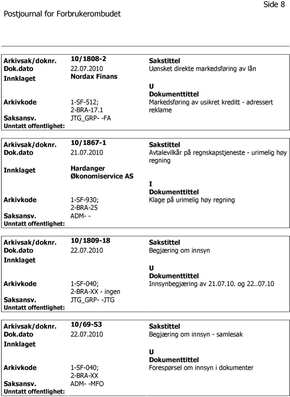 2010 Avtalevilkår på regnskapstjeneste - urimelig høy regning nnklaget Hardanger Økonomiservice AS 1-SF-930; ADM- - Klage på urimelig høy regning Arkivsak/doknr.