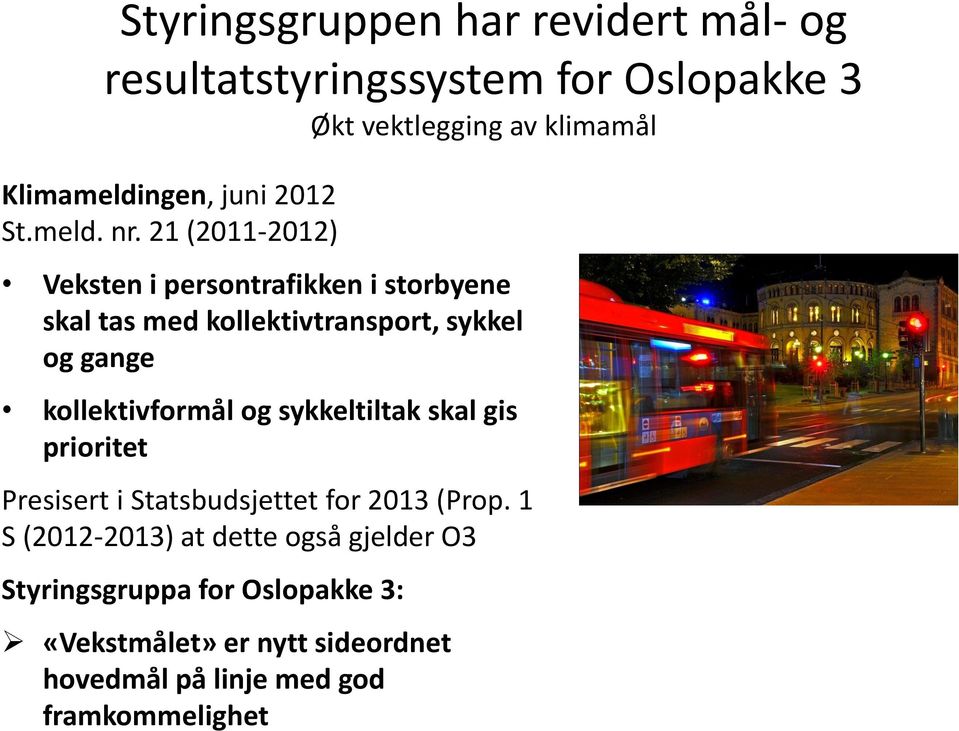 21 (2011-2012) Veksten i persontrafikken i storbyene skal tas med kollektivtransport, sykkel og gange kollektivformål og