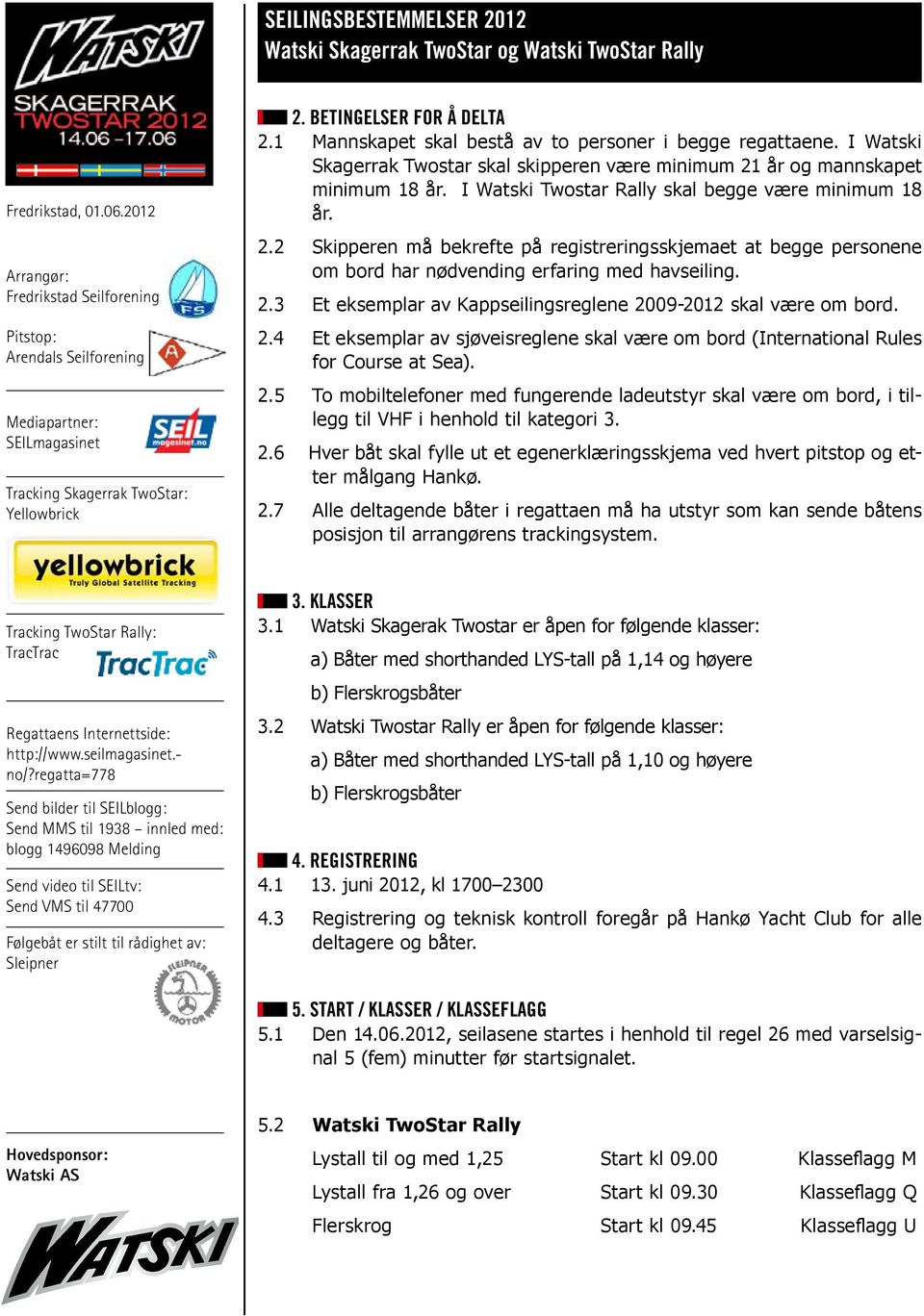 2.4 Et eksemplar av sjøveisreglene skal være om bord (International Rules for Course at Sea). 2.