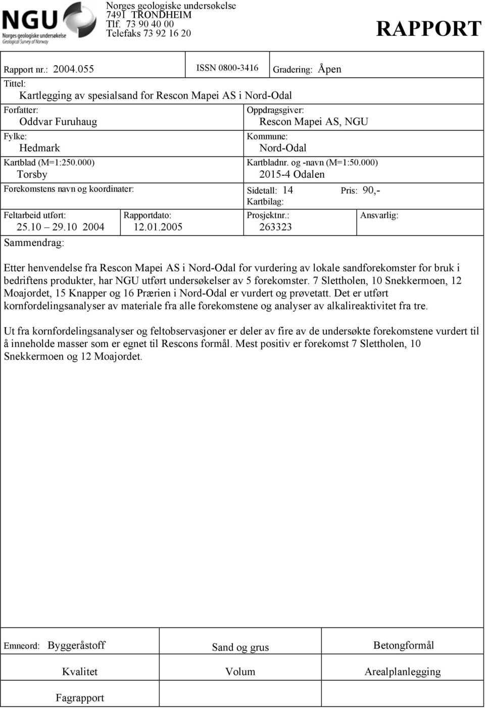 000) Torsby Oppdragsgiver: Rescon Mapei AS, NGU Kommune: Nord-Odal Kartbladnr. og -navn (M=1:50.