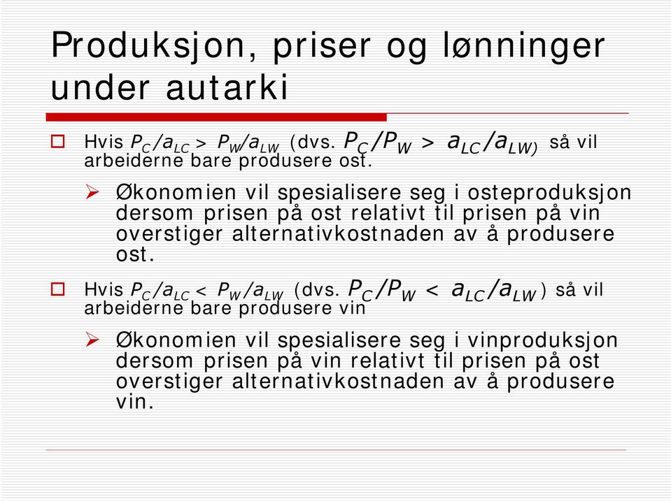 alternativkostnaden av å produsere ost. Hvis P C /a LC < P W /a LW (dvs.