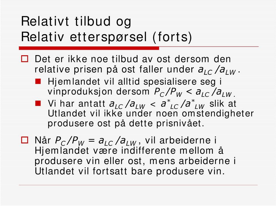 Vi har antatt a LC /a LW < a * LC /a * LW slik at Utlandet vil ikke under noen omstendigheter produsere ost på dette prisnivået.