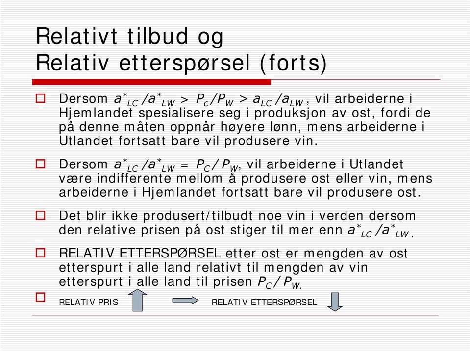 Dersom a * LC /a * LW = P C /P W, vil arbeiderne i Utlandet være indifferente mellom å produsere ost eller vin, mens arbeiderne i Hjemlandet fortsatt bare vil produsere ost.