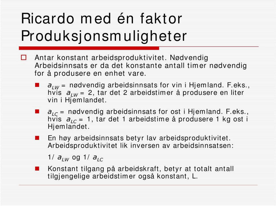 , hvis a LW = 2, tar det 2 arbeidstimer å produsere en liter vin i Hjemlandet. a LC = nødvendig arbeidsinnsats for ost i Hjemland. F.eks.