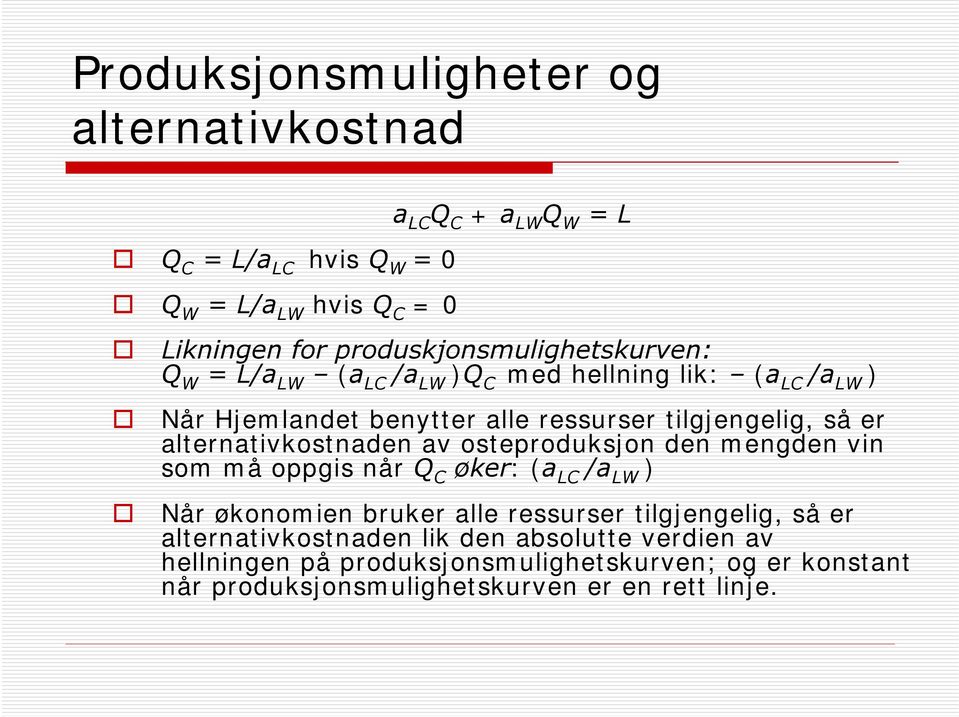 er alternativkostnaden av osteproduksjon den mengden vin som må oppgis når Q C øker: (a LC /a LW ) Når økonomien bruker alle ressurser