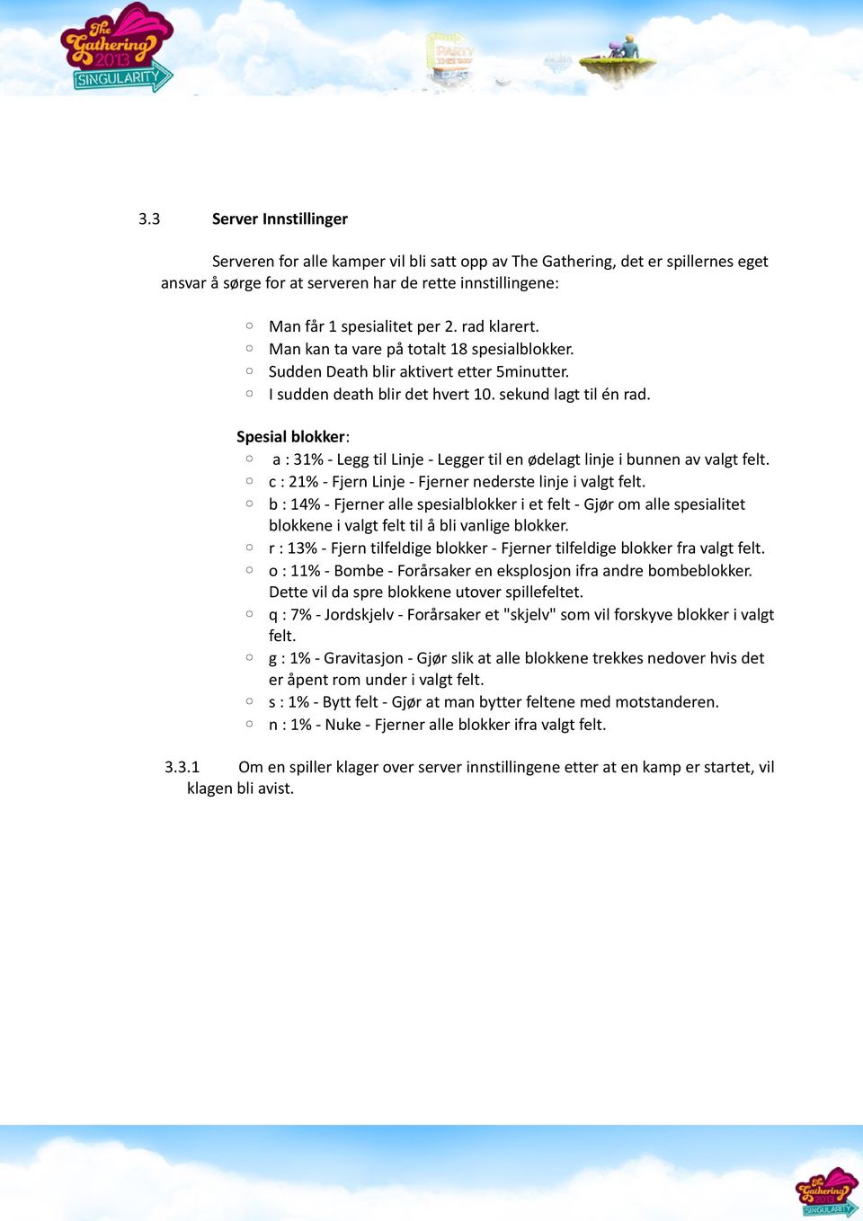 Spesial blokker: a : 31% - Legg til Linje - Legger til en ødelagt linje i bunnen av valgt felt. c : 21% - Fjern Linje - Fjerner nederste linje i valgt felt.