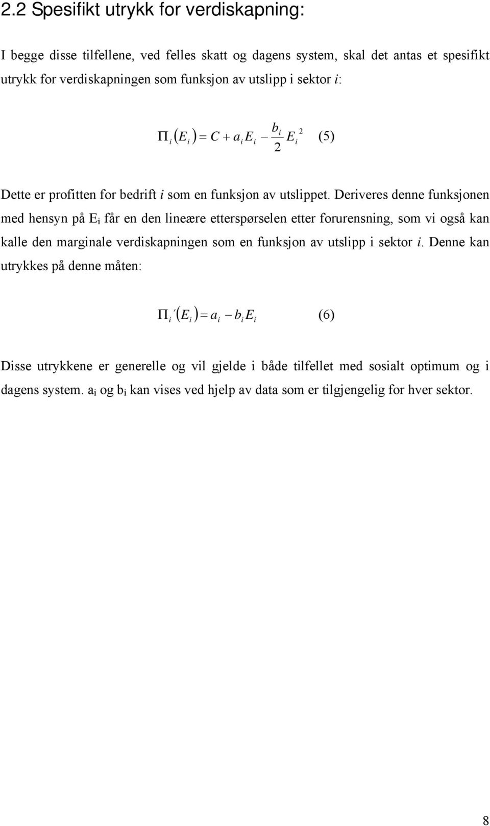 Derveres denne funksjonen med hensyn på E får en den lneære etterspørselen etter forurensnng, som v også kan kalle den margnale verdskapnngen som en funksjon av