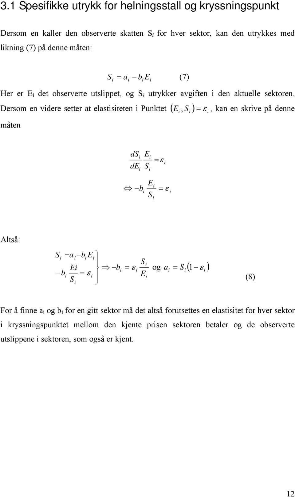 Dersom en vdere setter at elaststeten Punktet ( S ) måten E, = ε, kan en skrve på denne ds de E S = ε b E S = ε Altså: S = a b E E b b = ε S S = ε E og a = (