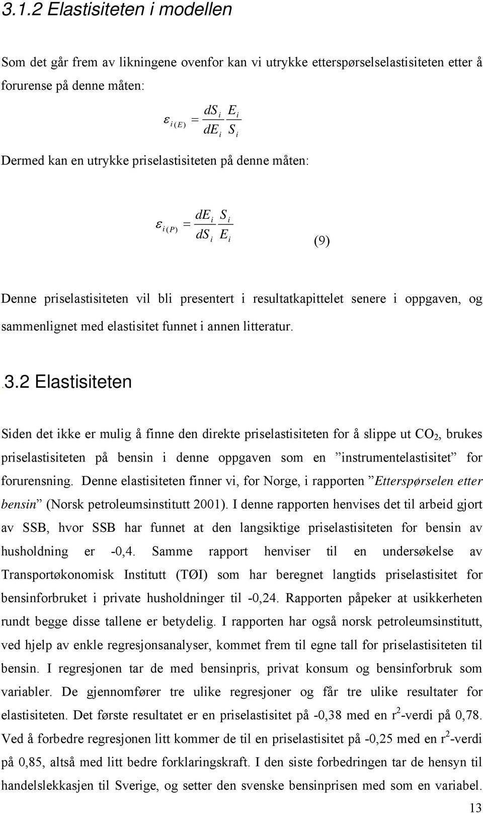 2 Elaststeten Sden det kke er mulg å fnne den drekte prselaststeten for å slppe ut CO 2, brukes prselaststeten på bensn denne oppgaven som en nstrumentelaststet for forurensnng.