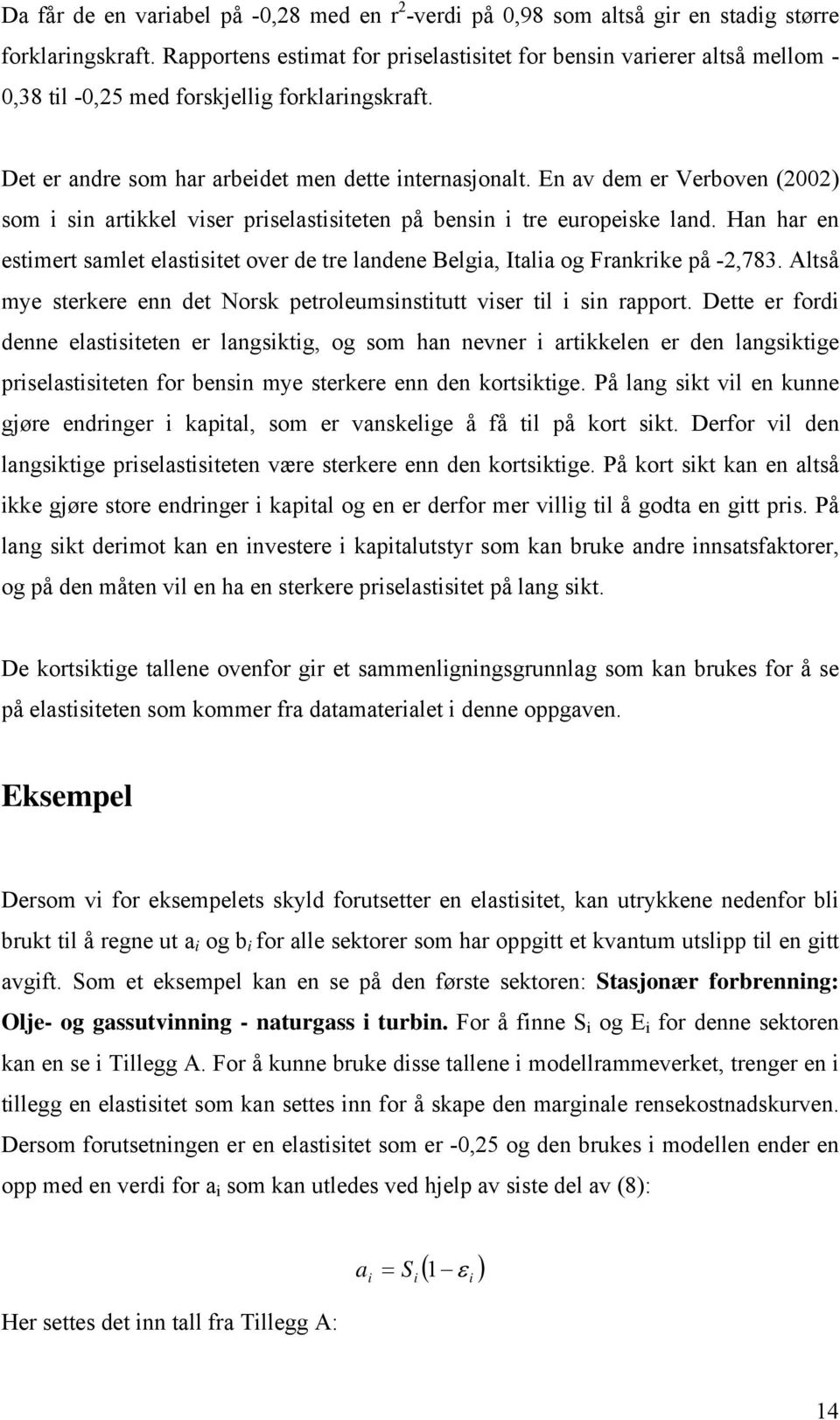 En av dem er Verboven (2002) som sn artkkel vser prselaststeten på bensn tre europeske land. Han har en estmert samlet elaststet over de tre landene Belga, Itala og Frankrke på -2,783.