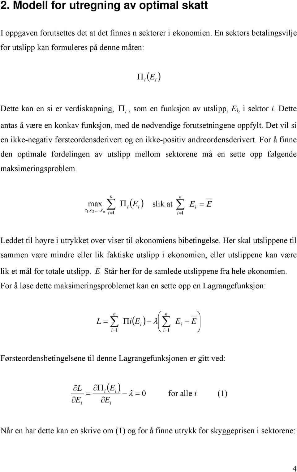 Dette antas å være en konkav funksjon, med de nødvendge forutsetnngene oppfylt. Det vl s en kke-negatv førsteordensdervert og en kke-postv andreordensdervert.