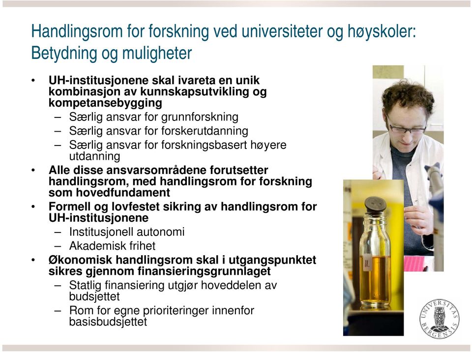 forutsetter handlingsrom, med handlingsrom for forskning som hovedfundament Formell og lovfestet sikring av handlingsrom for UH-institusjonene Institusjonell autonomi