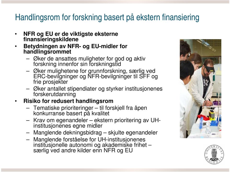 styrker institusjonenes forskerutdanning Risiko for redusert handlingsrom Tematiske prioriteringer til forskjell fra åpen konkurranse basert på kvalitet Krav om egenandeler ekstern prioritering av