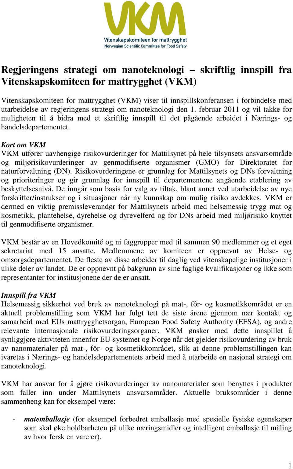 februar 2011 og vil takke for muligheten til å bidra med et skriftlig innspill til det pågående arbeidet i Nærings- og handelsdepartementet.