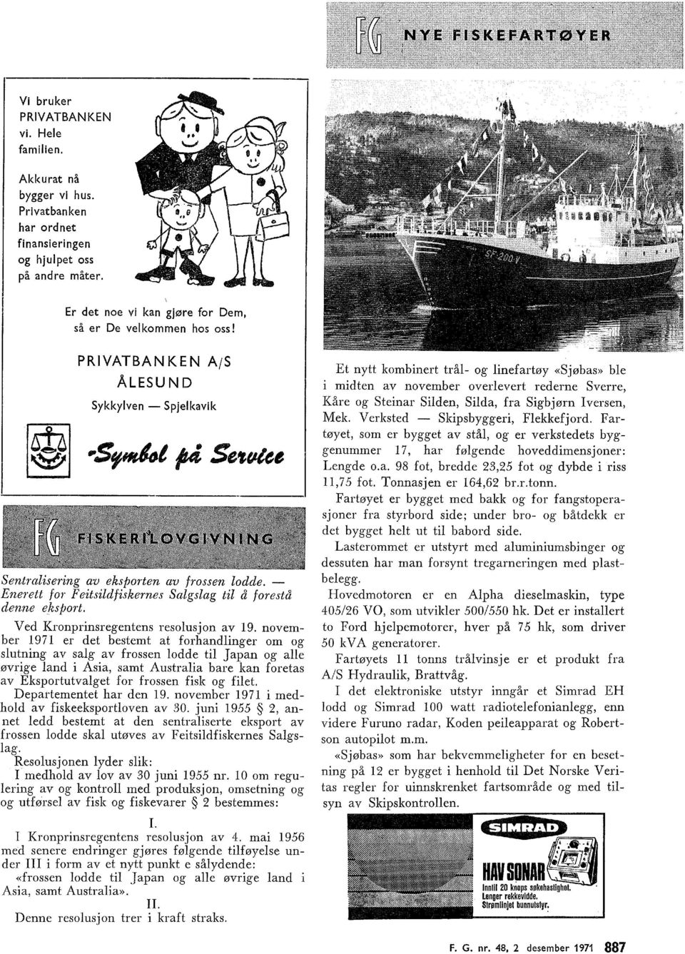 november 97 er det bestemt at forhandinger om og sutning av sag av frossen odde ti Japan og ae øvrige and i Asia, samt Austraia bare kan foretas av Eksportutvaget for frossen fisk og fiet.