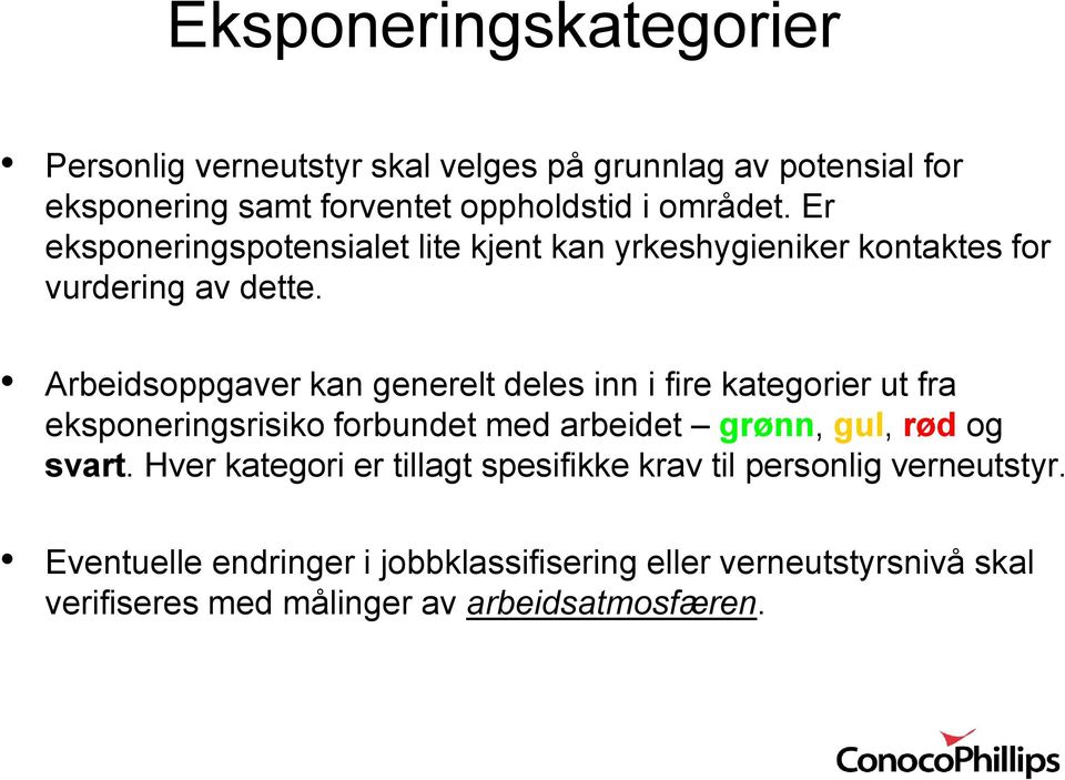 Arbeidsoppgaver kan generelt deles inn i fire kategorier ut fra eksponeringsrisiko forbundet med arbeidet grønn, gul, rød og svart.