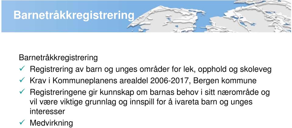 Bergen kommune Registreringene gir kunnskap om barnas behov i sitt nærområde og