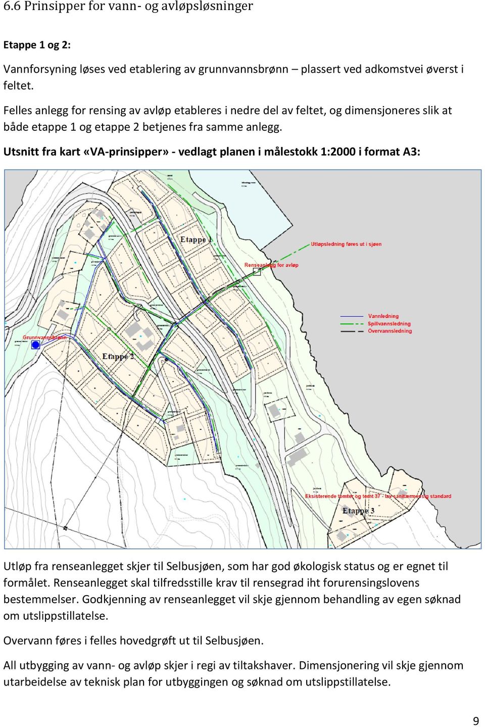 Utsnitt fra kart «VA-prinsipper» - vedlagt planen i målestokk 1:2000 i format A3: Utløp fra renseanlegget skjer til Selbusjøen, som har god økologisk status og er egnet til formålet.