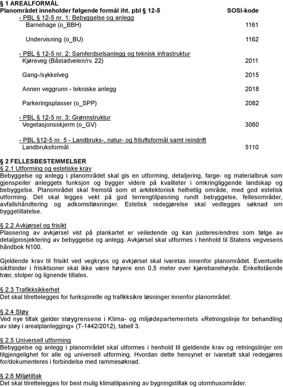 3: Grønnstruktur Vegetasjonsskjerm (o_gv) 3060 - PBL 12-5 nr. 5 - Landbruks-, natur- og friluftsformål samt reindrift Landbruksformål 5110 2 FELLESBESTEMMELSER 2.