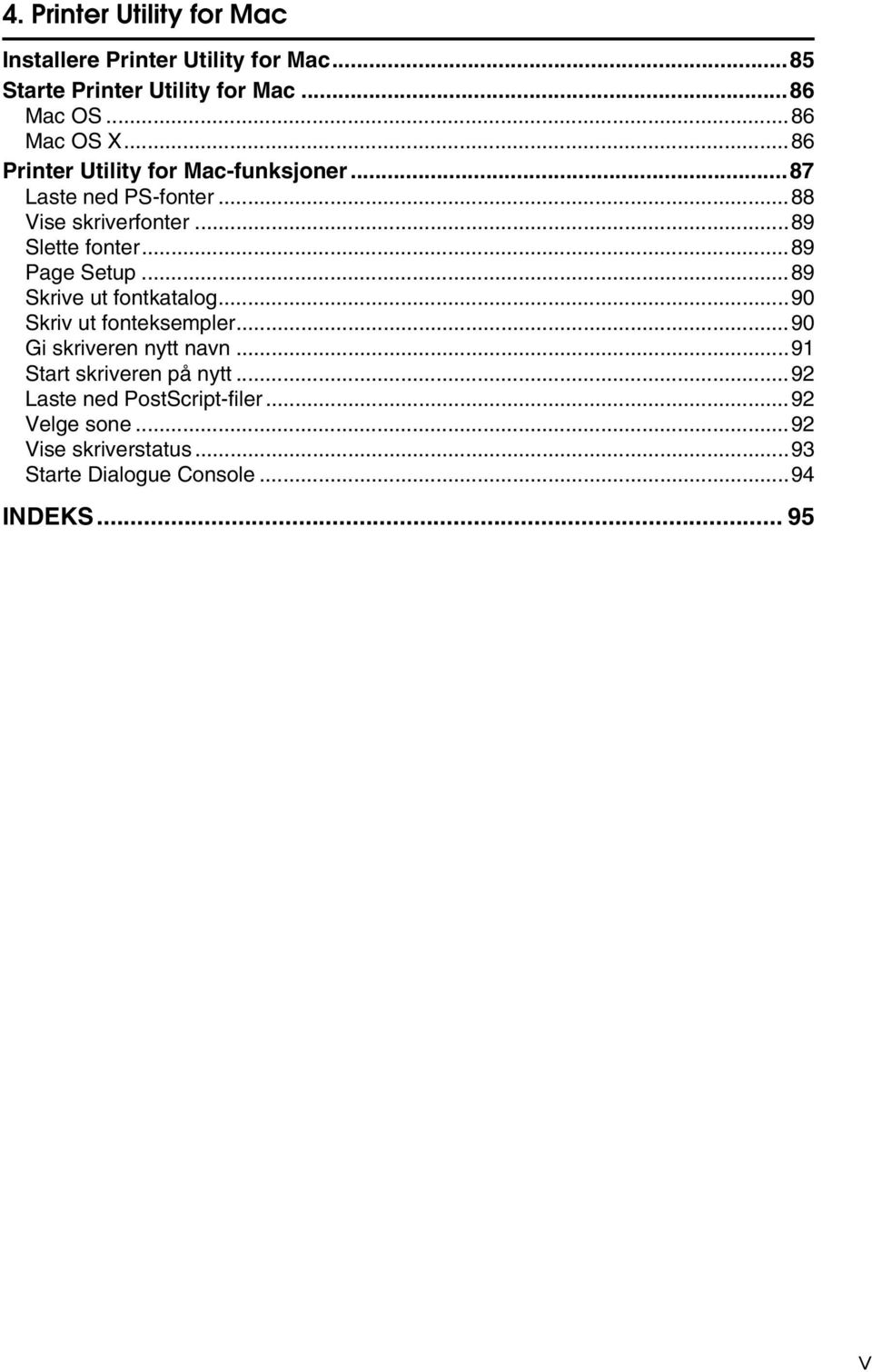 ..89 Page Setup...89 Skrive ut fontkatalog...90 Skriv ut fonteksempler...90 Gi skriveren nytt navn.