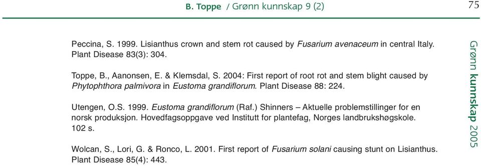Plant Disease 88: 224. Utengen, O.S. 1999. Eustoma grandiflorum (Raf.) Shinners Aktuelle problemstillinger for en norsk produksjon.