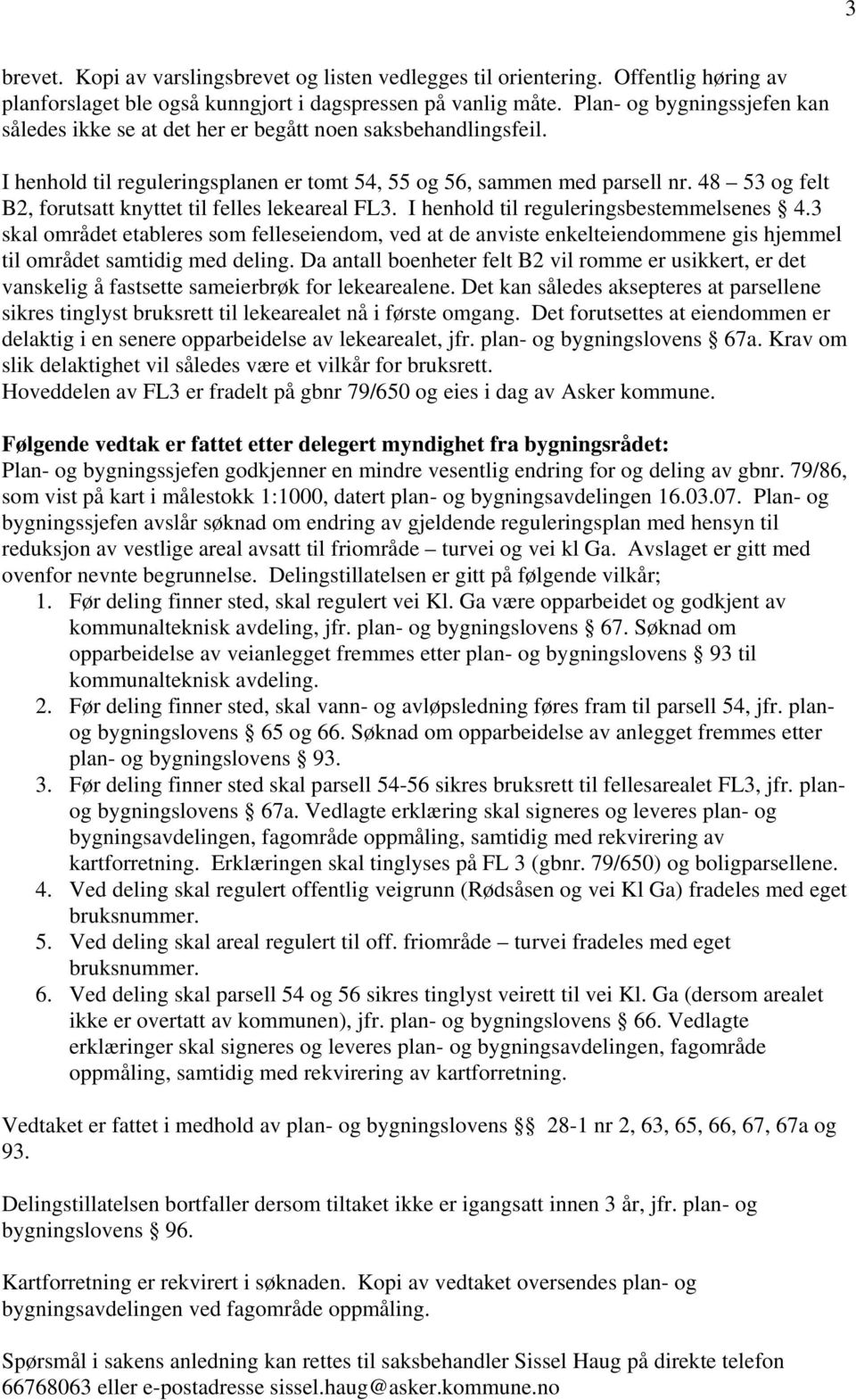 48 53 og felt B2, forutsatt knyttet til felles lekeareal FL3. I henhold til reguleringsbestemmelsenes 4.