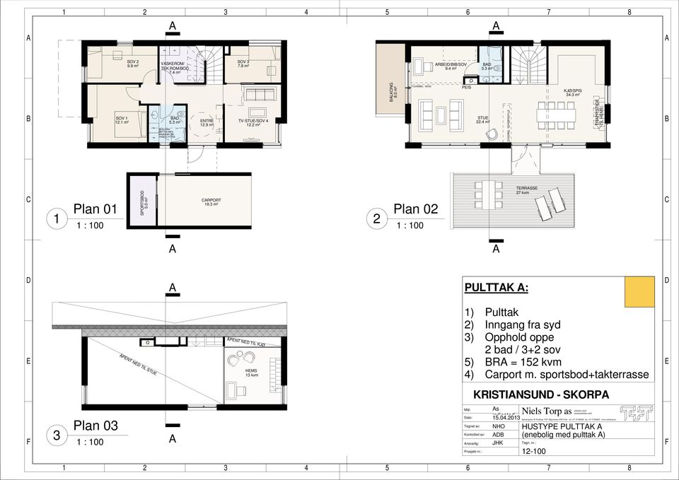 3 m² Plan 0 TRRSS 7 kvm PULTTK : ÅPNT N TIL STU ÅPNT N TIL KJØ HMS 3 kvm ) Pulttak ) Inngang fra syd 3) Opphold oppe bad / 3+ sov 5)