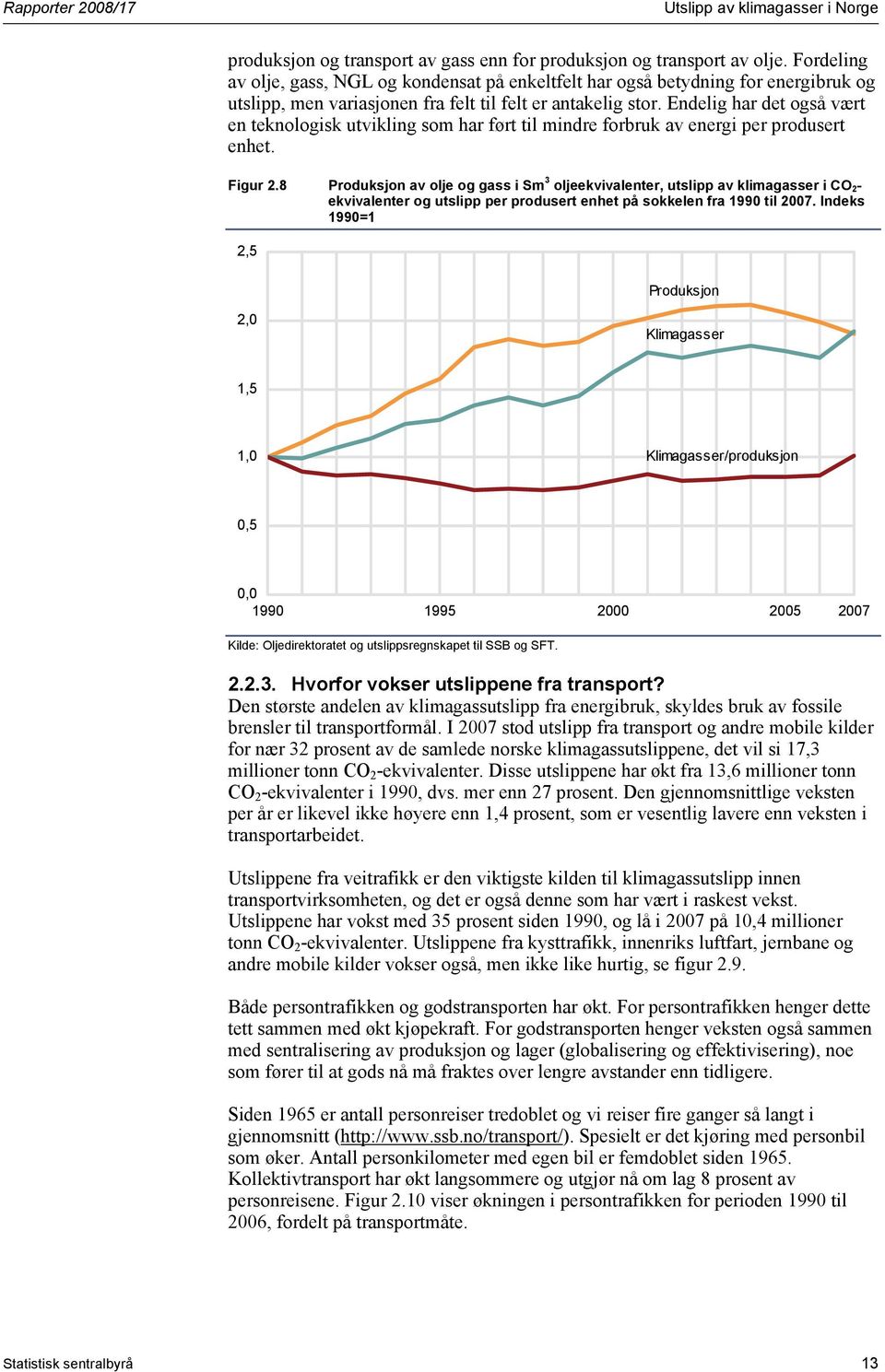 Endelig har det også vært en teknologisk utvikling som har ført til mindre forbruk av energi per produsert enhet. Figur 2.