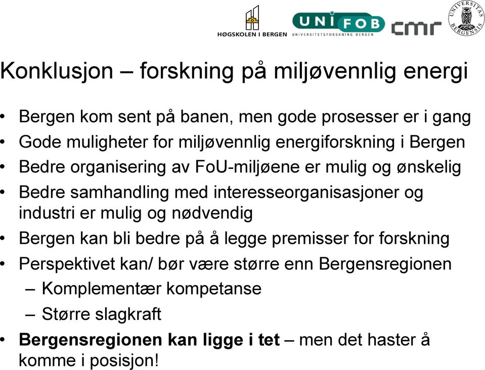 interesseorganisasjoner og industri er mulig og nødvendig Bergen kan bli bedre på å legge premisser for forskning Perspektivet