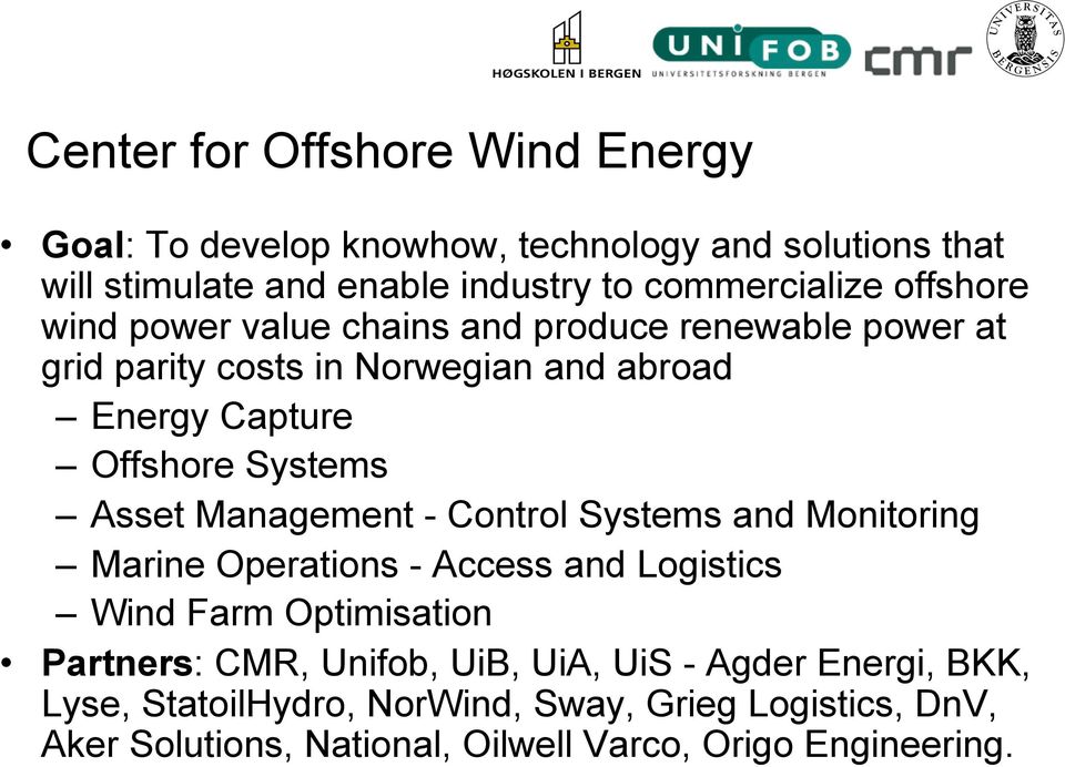 Asset Management - Control Systems and Monitoring Marine Operations - Access and Logistics Wind Farm Optimisation Partners: CMR, Unifob, UiB,