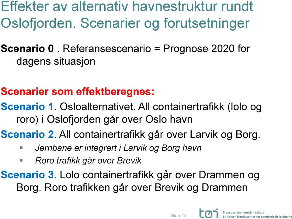 All containertrafikk (lolo og roro) i Oslofjorden går over Oslo havn Scenario 2. All containertrafikk går over Larvik og Borg.