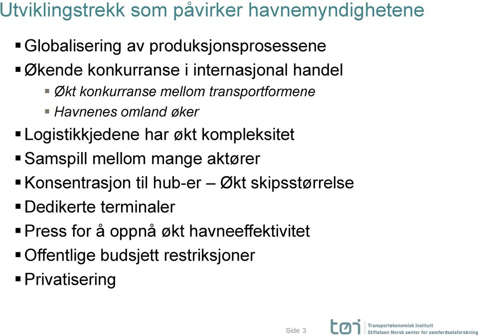 Logistikkjedene har økt kompleksitet Samspill mellom mange aktører Konsentrasjon til hub-er Økt