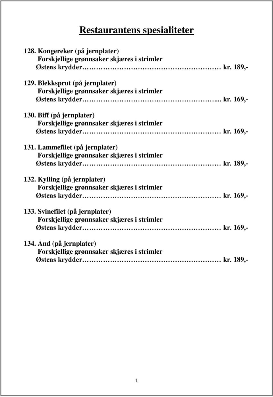 169,- 131. Lammefilet (på jernplater) Østens krydder kr. 189,- 132.