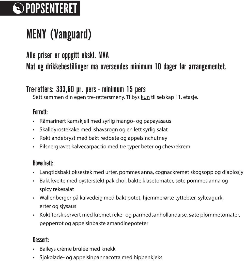 med tre typer beter og chevrekrem Hovedrett: Langtidsbakt oksestek med urter, pommes anna, cognackremet skogsopp og diablosjy Bakt kveite med oysterstekt pak choi, bakte klasetomater, søte pommes