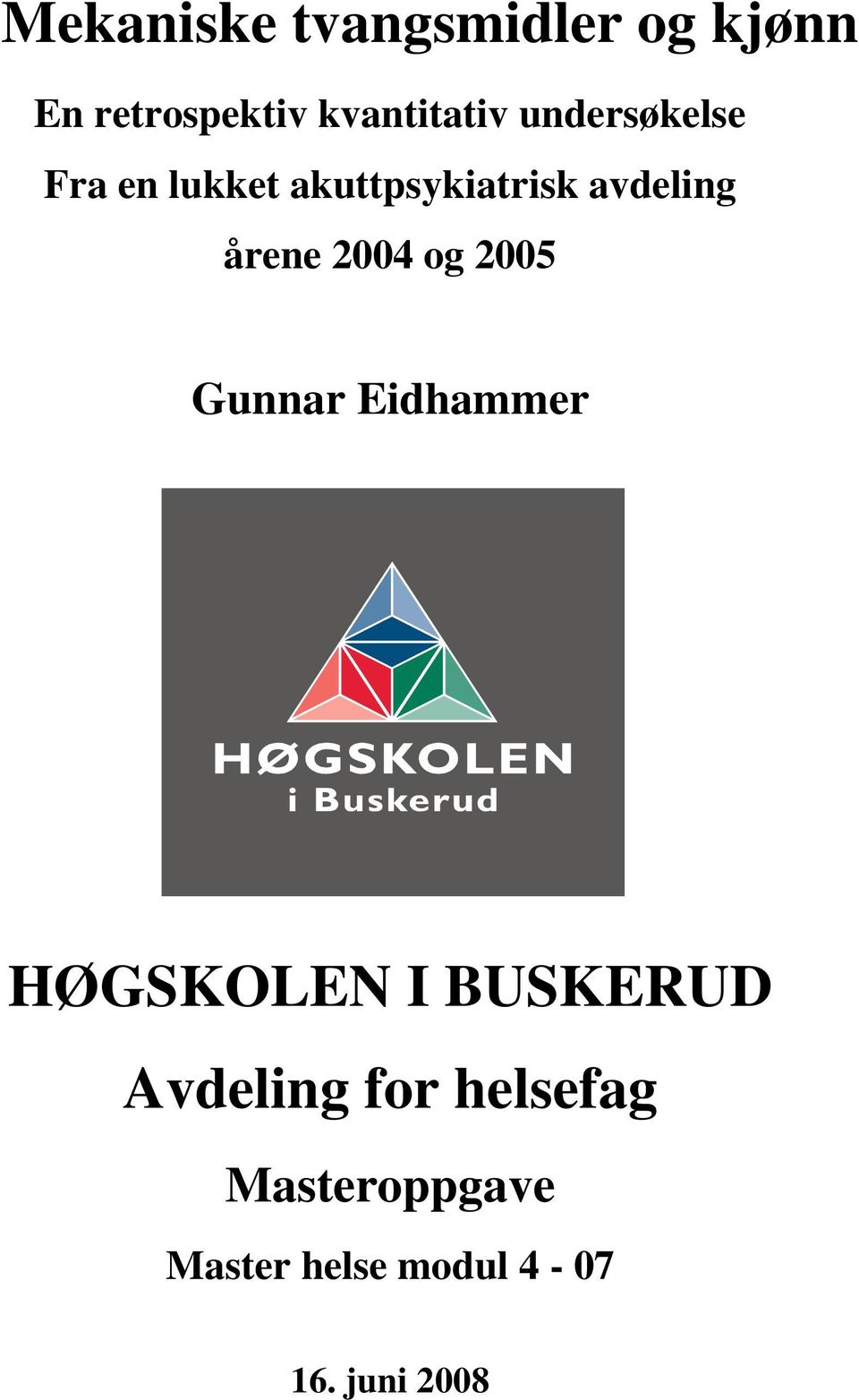 2004 og 2005 Gunnar Eidhammer HØGSKOLEN I BUSKERUD Avdeling