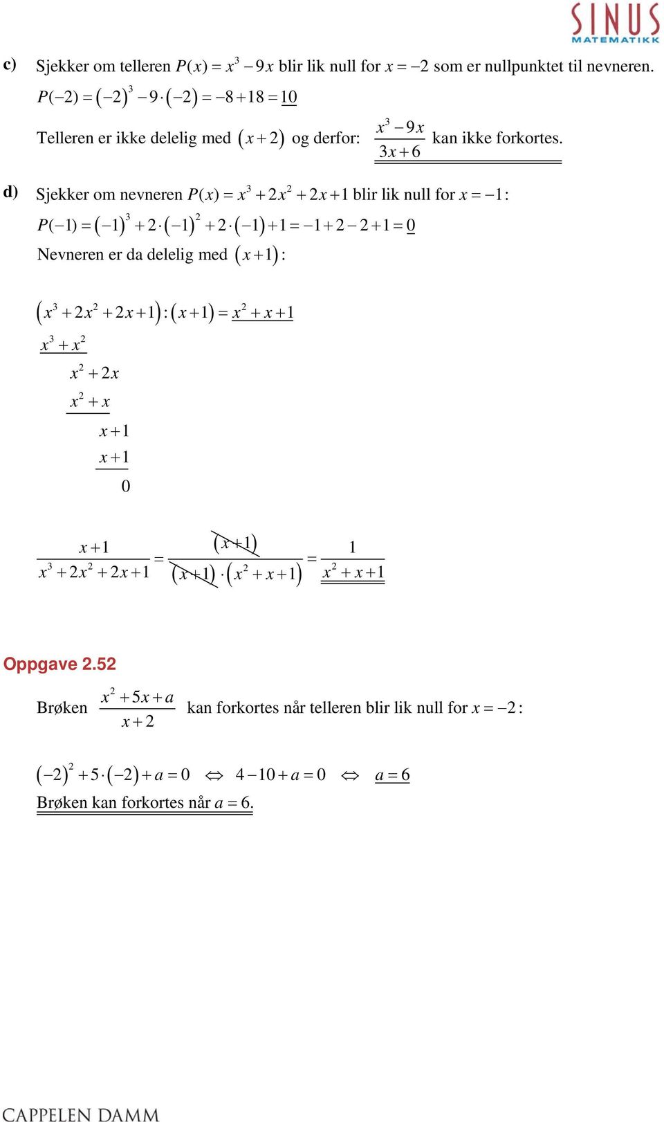 + 6 Sjekker om evere blir lik ul P = + + + ( + ) P( ) = + + + = + + = Nevere er da delelig med : l for =: t til