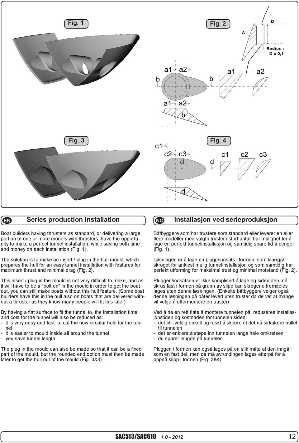 models with thrusters, have opportunity to make a perfect tunnel installation, while saving both time and money on each installation (Fig. 1).