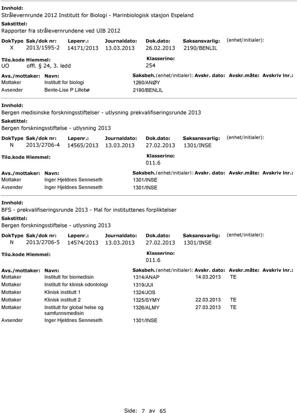 : Mottaker nstitutt for biologi 1260/ANØY Bente-Lise Lillebø 2190/BENLL Bergen medisinske forskningsstiftelser - utlysning prekvalifiseringsrunde 2013 Bergen forskningsstiftelse - utlysning 2013 N