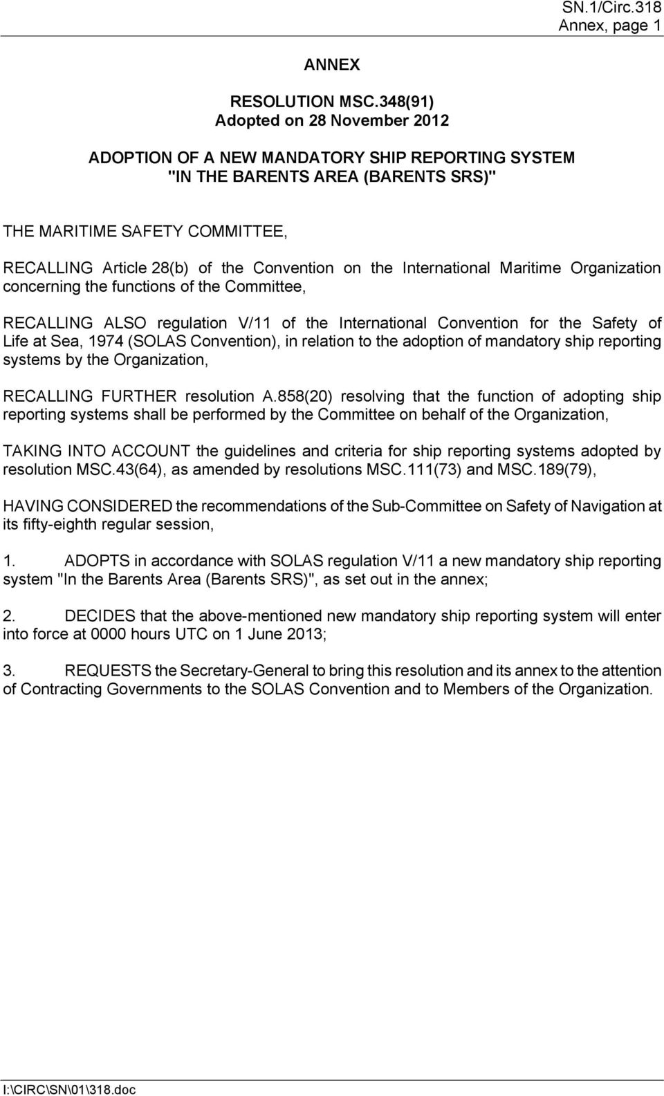 the International Maritime Organization concerning the functions of the Committee, RECALLING ALSO regulation V/11 of the International Convention for the Safety of Life at Sea, 1974 (SOLAS